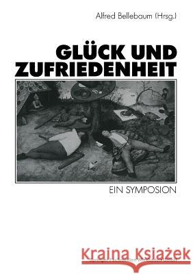 Glück Und Zufriedenheit: Ein Symposion Bellebaum, Alfred 9783531123714