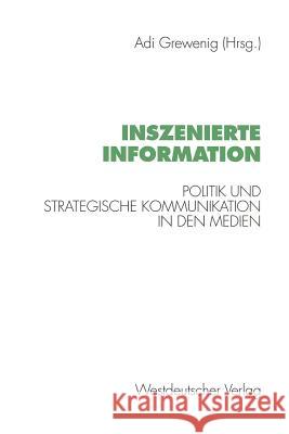 Inszenierte Information: Politik Und Strategische Kommunikation in Den Medien Grewenig, Adi 9783531123745 Vs Verlag F R Sozialwissenschaften