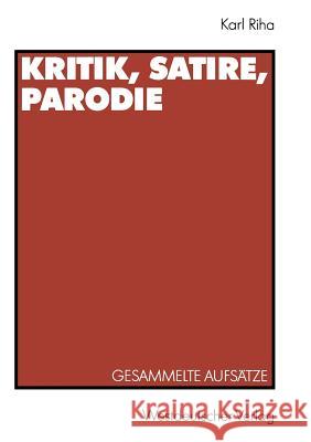 Kritik, Satire, Parodie: Gesammelte Aufsätze Zu Den Dunkelmännerbriefen, Zu Lesage, Lichtenberg, Klassiker-Parodie, Daumier, Herwegh, Kürnberge Riha, Karl 9783531123882