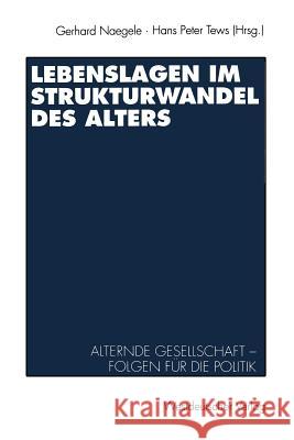Lebenslagen Im Strukturwandel Des Alters: Alternde Gesellschaft -- Folgen Für Die Politik Naegele, Gerhard 9783531123943