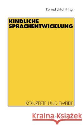 Kindliche Sprachentwicklung: Konzepte Und Empirie Ehlich, Konrad 9783531123998