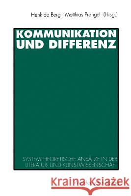 Kommunikation Und Differenz: Systemtheoretische Ansätze in Der Literatur- Und Kunstwissenschaft Berg, Henk de 9783531124117 Westdeutscher Verlag