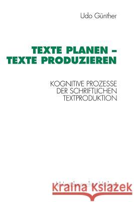 Texte Planen -- Texte Produzieren: Kognitive Prozesse Der Schriftlichen Textproduktion Udo, Günther 9783531124162 Westdeutscher Verlag