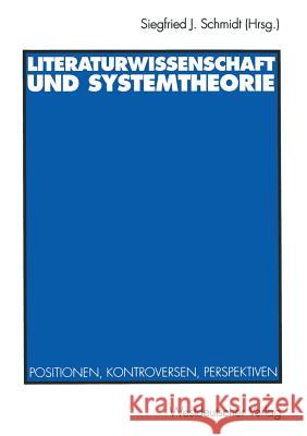 Literaturwissenschaft Und Systemtheorie: Positionen, Kontroversen, Perspektiven Siegfried J. Schmidt 9783531124186 Vs Verlag Fur Sozialwissenschaften