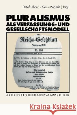 Pluralismus ALS Verfassungs- Und Gesellschaftsmodell: Zur Politischen Kultur in Der Weimarer Republik Lehnert, Detlef 9783531124278