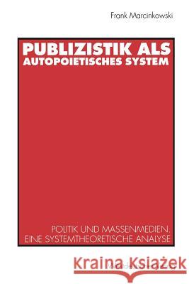 Publizistik ALS Autopoietisches System: Politik Und Massenmedien. Eine Systemtheoretische Analyse Marcinkowski, Frank 9783531124285 Vs Verlag F R Sozialwissenschaften