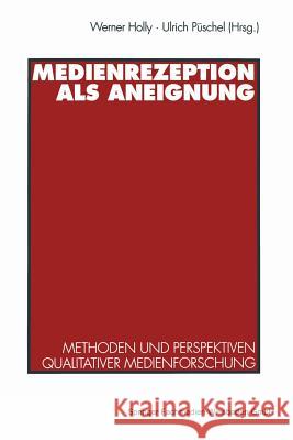 Medienrezeption ALS Aneignung: Methoden Und Perspektiven Qualitativer Medienforschung Werner Holly Ulrich Puschel 9783531124308 Vs Verlag Fur Sozialwissenschaften