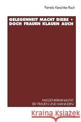 Gelegenheit Macht Diebe -- Doch Frauen Klauen Auch: Massenkriminalität Bei Frauen Und Männern Kerschke-Risch, Pamela 9783531124407