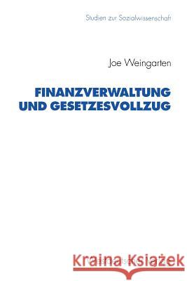 Finanzverwaltung Und Gesetzesvollzug: Anforderungen, Probleme Und Vorgehen Der Steuerverwaltung Bei Der Anwendung Steuerrechtlicher Normen Weingarten, Joe 9783531124612 Vs Verlag Fur Sozialwissenschaften