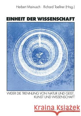 Einheit Der Wissenschaft: Wider Die Trennung Von Natur Und Geist, Kunst Und Wissenschaft Mainusch, Herbert 9783531124728 Vs Verlag Fur Sozialwissenschaften