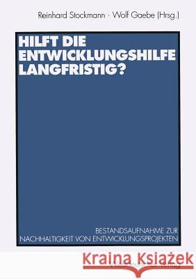 Hilft Die Entwicklungshilfe Langfristig?: Bestandsaufnahme Zur Nachhaltigkeit Von Entwicklungsprojekten Stockmann, Reinhard 9783531124872