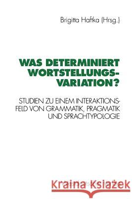Was Determiniert Wortstellungsvariation?: Studien Zu Einem Interaktionsfeld Von Grammatik, Pragmatik Und Sprachtypologie Haftka, Brigitta 9783531124902 Westdeutscher Verlag