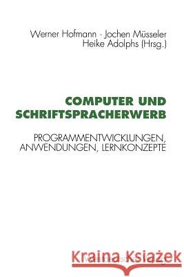 Computer Und Schriftspracherwerb: Programmentwicklungen, Anwendungen, Lernkonzepte Hofmann, Werner 9783531125169