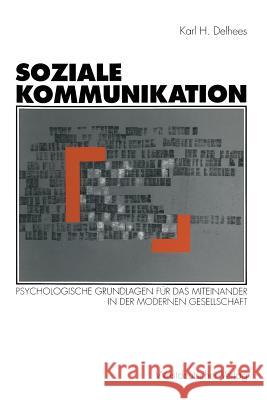 Soziale Kommunikation: Psychologische Grundlagen Für Das Miteinander in Der Modernen Gesellschaft Delhees, Karl H. 9783531125237 Vs Verlag Fur Sozialwissenschaften