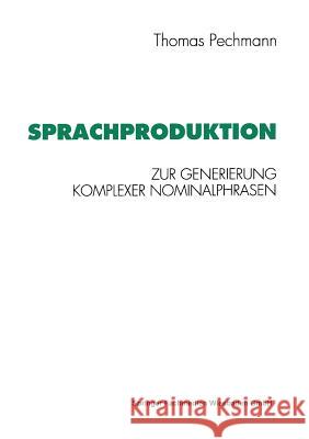 Sprachproduktion: Zur Generierung Komplexer Nominalphrasen Thomas Pechmann 9783531125268 Vs Verlag Fur Sozialwissenschaften