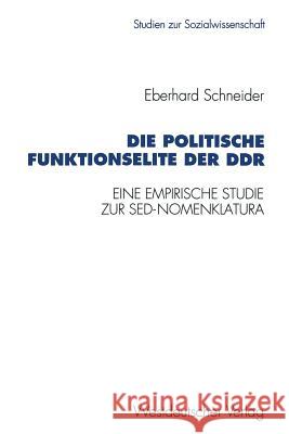 Die Politische Funktionselite Der Ddr: Eine Empirische Studie Zur Sed-Nomenklatura Eberhard Schneider 9783531125466