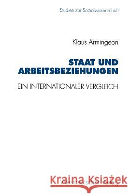 Staat Und Arbeitsbeziehungen: Ein Internationaler Vergleich Armingeon, Klaus 9783531125473
