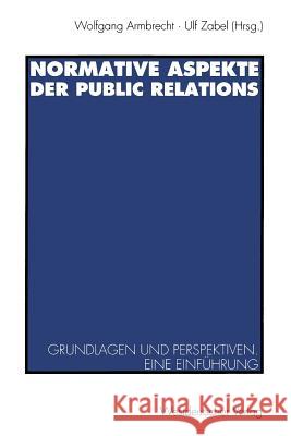 Normative Aspekte Der Public Relations: Grundlegende Fragen Und Perspektiven. Eine Einführung Armbrecht, Wolfgang 9783531125527 Vs Verlag Fur Sozialwissenschaften