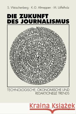 Die Zukunft Des Journalismus: Technologische, Ökonomische Und Redaktionelle Trends Weischenberg, Siegfried 9783531125534 Westdeutscher Verlag