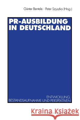 Pr-Ausbildung in Deutschland: Entwicklung, Bestandsaufnahme Und Perspektiven Bentele, Günter 9783531125725 Westdeutscher Verlag