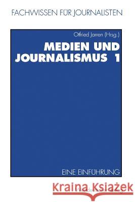 Medien Und Journalismus 1: Eine Einführung Jarren, Otfried 9783531125800