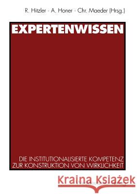 Expertenwissen: Die Institutionalisierte Kompetenz Zur Konstruktion Von Wirklichkeit Hitzler, Ronald 9783531125817 Westdeutscher Verlag