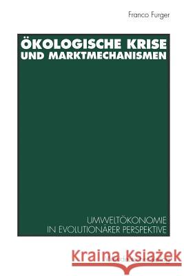 Ökologische Krise Und Marktmechanismen: Umweltökonomie in Evolutionärer Perspektive Furger, Franco 9783531125824 Vs Verlag Fur Sozialwissenschaften