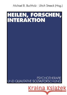 Heilen, Forschen, Interaktion: Psychotherapie Und Qualitative Sozialforschung Buchholz, Michael B. 9783531125879 Vs Verlag F R Sozialwissenschaften