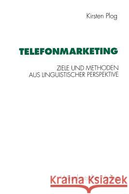 Telefonmarketing: Ziele Und Methoden Aus Linguistischer Perspektive Plog, Kirsten 9783531125954