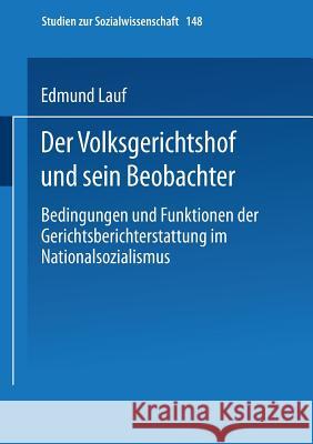 Der Volksgerichtshof Und Sein Beobachter: Bedingungen Und Funktionen Der Gerichtsberichterstattung Im Nationalsozialismus Lauf, Edmund 9783531126128 Vs Verlag Fur Sozialwissenschaften