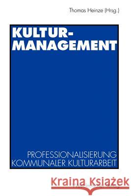 Kulturmanagement: Professionalisierung Kommunaler Kulturarbeit Heinze, Thomas 9783531126159 Vs Verlag F R Sozialwissenschaften