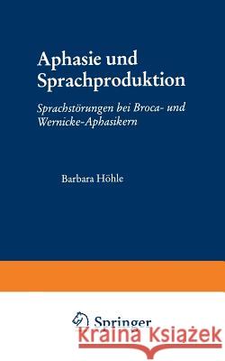 Aphasie Und Sprachproduktion: Sprachstörungen Bei Broca- Und Wernicke-Aphasikern Höhle, Barbara 9783531126173