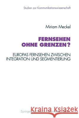 Fernsehen Ohne Grenzen?: Europas Fernsehen Zwischen Integration Und Segmentierung Meckel, Miriam 9783531126203 Vs Verlag Fur Sozialwissenschaften