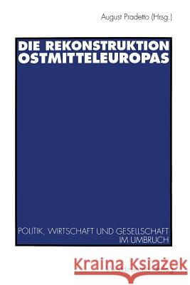 Die Rekonstruktion Ostmitteleuropas: Politik, Wirtschaft Und Gesellschaft Im Umbruch Pradetto, August 9783531126302 Vs Verlag Fur Sozialwissenschaften