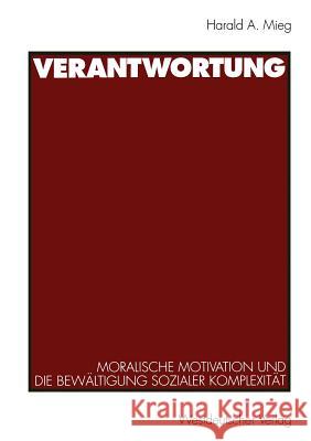 Verantwortung: Moralische Motivation Und Die Bewältigung Sozialer Komplexität Mieg, Harald A. 9783531126319 Vs Verlag Fur Sozialwissenschaften