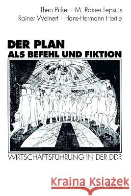 Der Plan ALS Befehl Und Fiktion: Wirtschaftsführung in Der Ddr. Gespräche Und Analysen Pirker, Theo 9783531126326 Westdeutscher Verlag