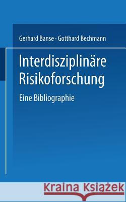 Interdisziplinäre Risikoforschung: Eine Bibliographie Banse, Gerhard 9783531126449 Vs Verlag Fur Sozialwissenschaften