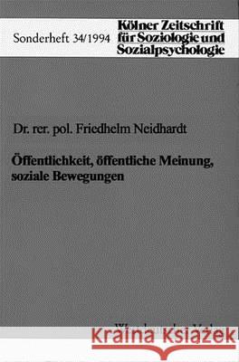 Öffentlichkeit, Öffentliche Meinung, Soziale Bewegungen Neidhardt, Friedhelm 9783531126500 Vs Verlag Fur Sozialwissenschaften