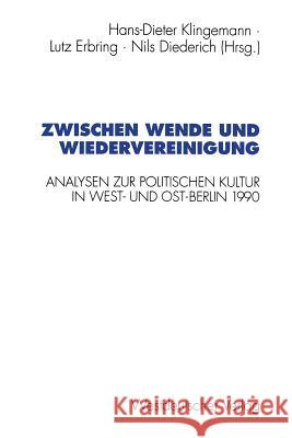 Zwischen Wende Und Wiedervereinigung: Analysen Zur Politischen Kultur in West- Und Ost-Berlin 1990 Klingemann, Hans-Dieter 9783531126531
