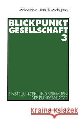 Blickpunkt Gesellschaft 3: Einstellungen Und Verhalten Der Bundesbürger Braun, Michael 9783531126647