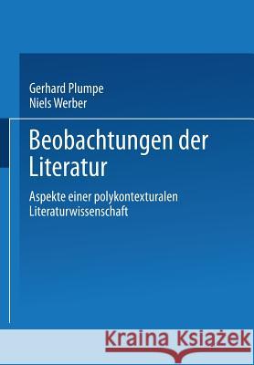 Beobachtungen Der Literatur: Aspekte Einer Polykontexturalen Literaturwissenschaft Plumpe, Gerhard 9783531126654