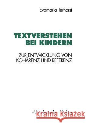 Textverstehen Bei Kindern: Zur Entwicklung Von Kohärenz Und Referenz Terhorst, Evamaria 9783531126708 Westdeutscher Verlag