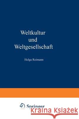 Weltkultur Und Weltgesellschaft: Aspekte Globalen Wandels. Zum Gedenken an Horst Reimann (1929-1994) Helga Reimann 9783531126715