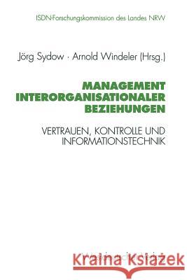Management Interorganisationaler Beziehungen: Vertrauen, Kontrolle Und Informationstechnik Sydow, Jörg 9783531126869 Vs Verlag Fur Sozialwissenschaften