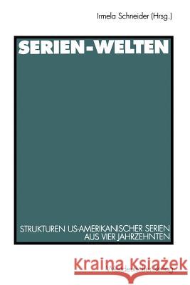 Serien-Welten: Strukturen Us-Amerikanischer Serien Aus Vier Jahrzehnten Schneider, Irmela 9783531127033