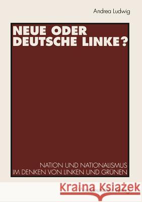 Neue Oder Deutsche Linke?: Nation Und Nationalismus Im Denken Von Linken Und Grünen Ludwig, Andrea 9783531127057 Vs Verlag Fur Sozialwissenschaften