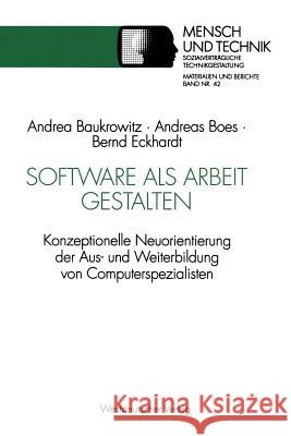 Software ALS Arbeit Gestalten: Konzeptionelle Neuorientierung Der Aus- Und Weiterbildung Von Computerspezialisten Baukrowitz, Andrea 9783531127095 Vs Verlag Fur Sozialwissenschaften