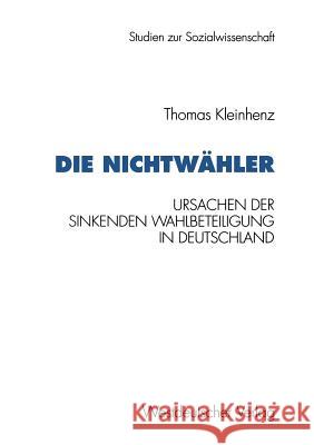 Die Nichtwähler: Ursachen Der Sinkenden Wahlbeteiligung in Deutschland Kleinhenz, Thomas 9783531127118 Westdeutscher Verlag