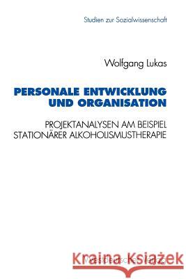 Personale Entwicklung Und Organisation: Empirische Projektanalysen Am Beispiel Stationärer Alkoholismustherapie Lukas, Wolfgang 9783531127156
