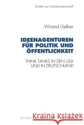 Ideenagenturen Für Politik Und Öffentlichkeit: Think Tanks in Den USA Und in Deutschland Gellner, Winand 9783531127217